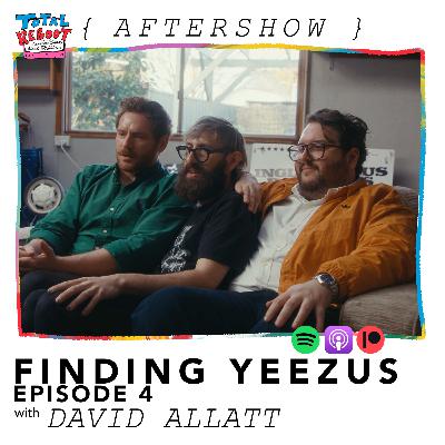 FINDING YEEZUS: Episode 4 with David Allatt {AFTER-SHOW}