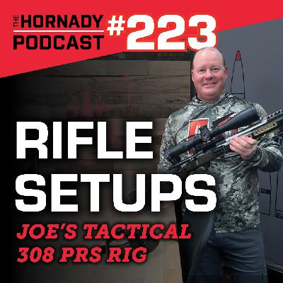 Ep. 223 - Hornady Rifle Builds | Joe's Tactical 308 PRS Rig |