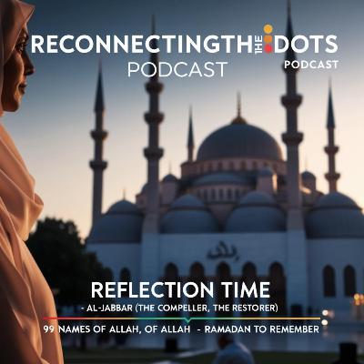 Reflection Time – Al-Jabbar (The Compeller, The Restorer)99Names of ALLAH