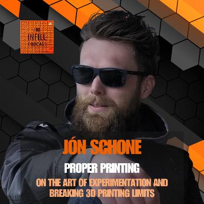 Ep. 60: Jón Schone of Proper Printing on The Art of Experimentation and Breaking 3D Printing Limits
