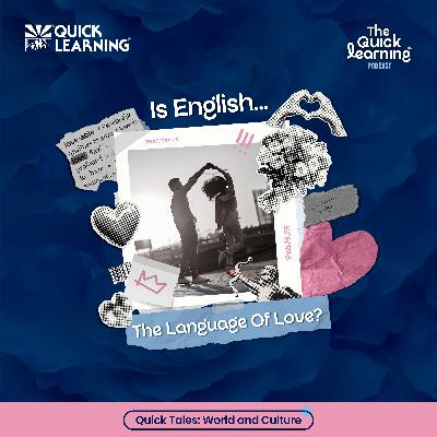 Ep15 Quick Tales: World & Culture - Is English The Language Of Love?