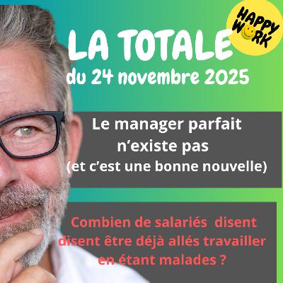 Happy Work - Bien-être au travail et management bienveillant - #2651- Happy Work - LA TOTALE du 24 novembre 2025 Happy Work - Bien-être au travail et management bienveillant - #2651- Happy Work - LA TOTALE du 24 novembre 2025