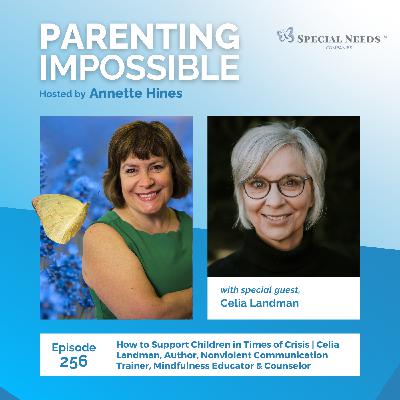 256: How to Support Children in Times of Crisis | Celia Landman, Author, Nonviolent Communication Trainer, Mindfulness Educator & Counselor