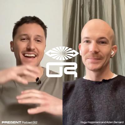 Botswana to Berlin: PRESENT Podcast 002 with Adam Barnard & Hugo Hoppmann