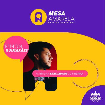 MESA AMARELA #12 | A arte na brasilidade curitibana - com Rimon Guimarães MESA AMARELA #12 | A arte na brasilidade curitibana - com Rimon Guimarães