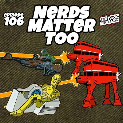 Episode 106 : Nerds Matter Too