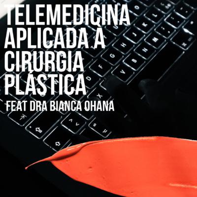 Telemedicina Aplicada à Cirurgia Plástica com Dra Bianca Ohana Telemedicina Aplicada à Cirurgia Plástica com Dra Bianca Ohana
