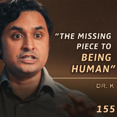 E155 - Dr. K: How Eastern Wisdom & Neuroscience Unite to Unlock Human Potential