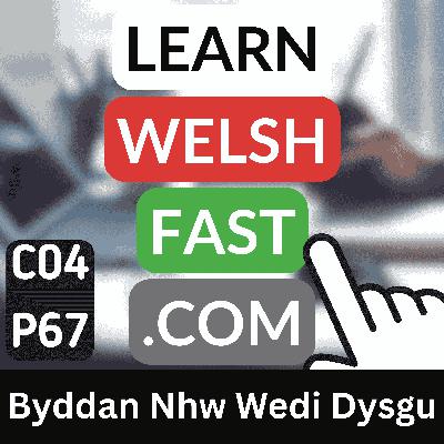 c04p67 (s04e67) - Byddan Nhw Wedi Dysgu (They Will Have Learned)