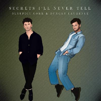 Secrets I’ll Never Tell - Benedict Cork & Duncan Laurence