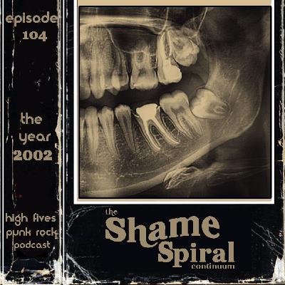 Episode 104 - The Shame Spiral Continium of 2002