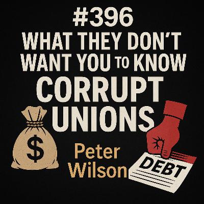 #396 What They Don't Want You to Know About CORRUPT UNIONS and Debt - Peter Wilson #396 What They Don't Want You to Know About CORRUPT UNIONS and Debt - Peter Wilson