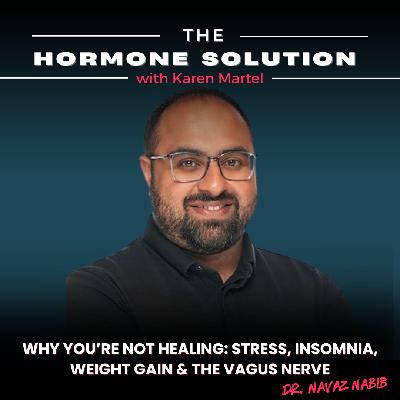 Why You're Not Healing: Stress, Insomnia, Weight Gain & the Vagus Nerve with Dr. Navaz Nabib Why You're Not Healing: Stress, Insomnia, Weight Gain & the Vagus Nerve with Dr. Navaz Nabib