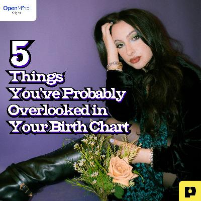 AstroloTea: 5 Things You’ve Probably Overlooked in Your Birth Chart