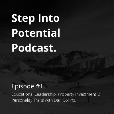 Educational Leadership, Property Investment & Personality Traits with Dan Collins | Step Into Potential Podcast
