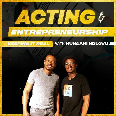 Acting & Entrepreneurship (Keeping it real with Hungani)
