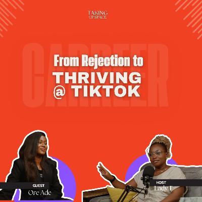 FROM REJECTION TO THRIVING AT TIKTOK | ORE ADE FROM REJECTION TO THRIVING AT TIKTOK | ORE ADE