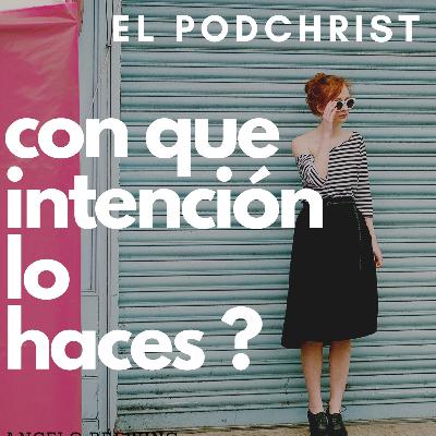 Con que intención lo haces?