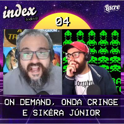 Index 04 | Cultura On Demand, Onda Cringe e Sikêra Júnior Index 04 | Cultura On Demand, Onda Cringe e Sikêra Júnior