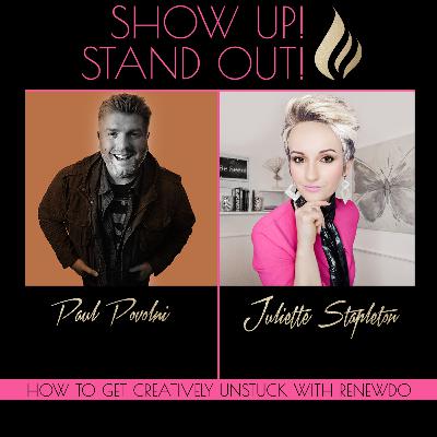 How To Get Creatively Unstuck With RENEWDO| Show Up! Stand Out! with Paul Povolni How To Get Creatively Unstuck With RENEWDO| Show Up! Stand Out! with Paul Povolni