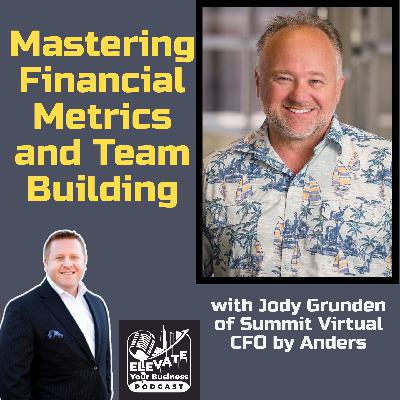 Mastering Financial Metrics and Team Building with Jody Grunden