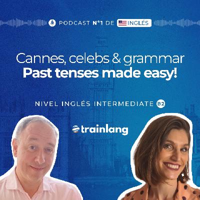 #39 Past Simple vs. Past Continuous at Cannes 2025 | Podcast para aprender inglés | B2