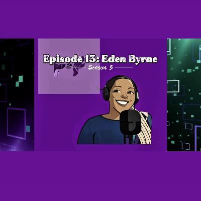 Episode 13 Season 3: Eden Byrne