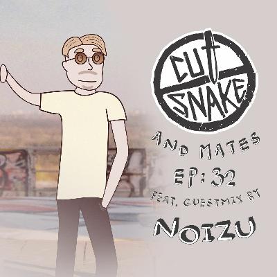 CUT SNAKE & MATES - Ep. 032 Noizu Guest Mix