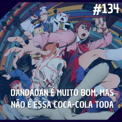 Comentando no QG #134 - Dandadan é muito bom, mas não é ess coca-cola toda