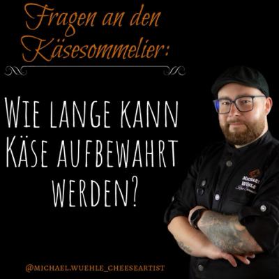 Wie lange kann man Käse aufbewahren?