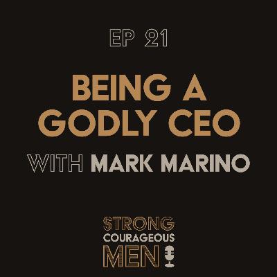 Ep. 21 | Being A Godly CEO | With Mark Marino
