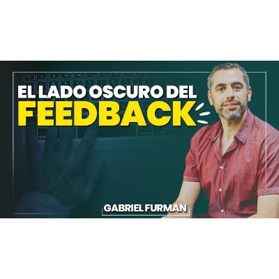 #169 - El Lado Oscuro del Feedback