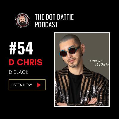 Dot Dattie Podcast #54 - D Chris - D Black