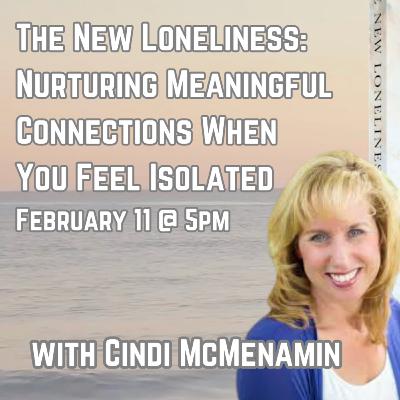 275 The New Loneliness: Nurturing Meaningful Connections When You Feel Isolated with Cindi McMenamin