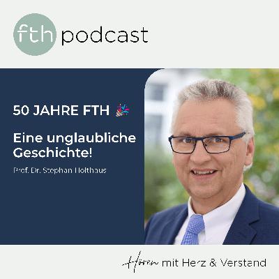 50 Jahre FTH - eine unglaubliche Geschichte