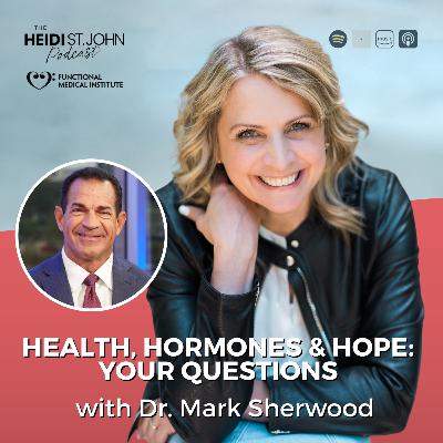 Health, Hormones & Hope: Your Questions with Dr. Mark Sherwood