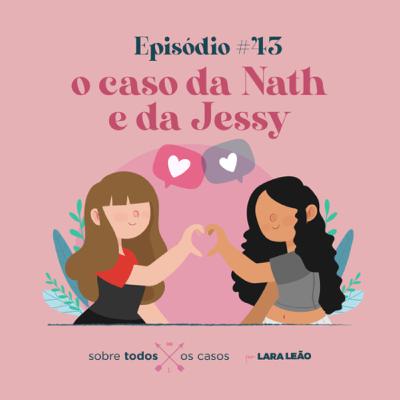 Episódio #43 o caso da Nath e da Jessy