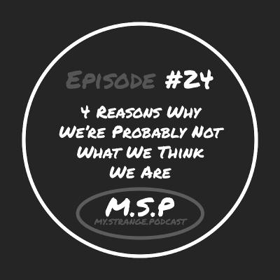4 Reasons Why We're Probably Not What We Think We Are