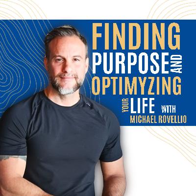 Finding Purpose and Optimyzing Your Life with Michael Rovellio
