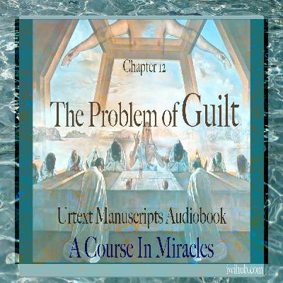 Chapter 12 - The Problem of Guilt - Urtext Manuscripts Chapter 12 - The Problem of Guilt - Urtext Manuscripts