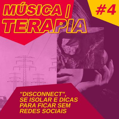 Música|terapia #4 - “Disconnect”, se isolar e dicas para ficar sem redes sociais