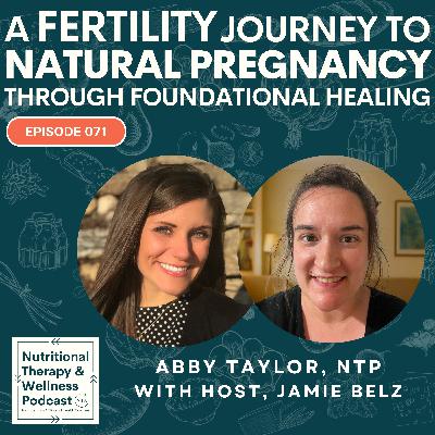 Ep 071: A Fertility Journey to Natural Pregnancy Through Foundational Healing