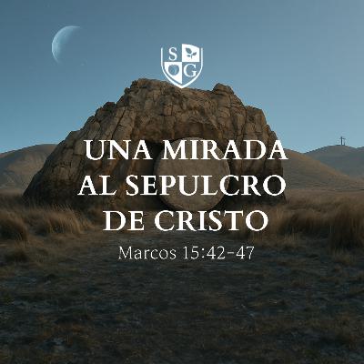 "Una mirada al sepulcro de Cristo" Marcos 15:42-47 | Pr. Javier Bello