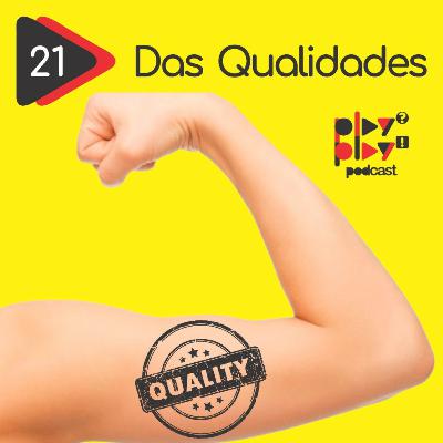 #21 - Das Qualidades