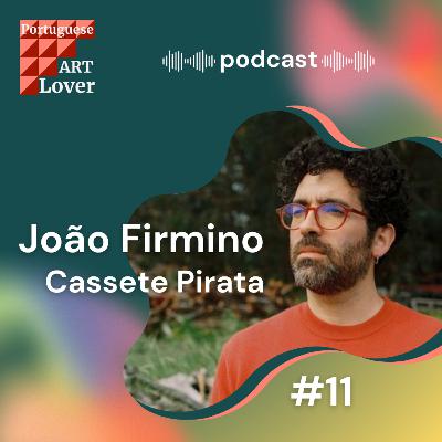 Portuguese Art Lover com João Firmino | Cassete Pirata