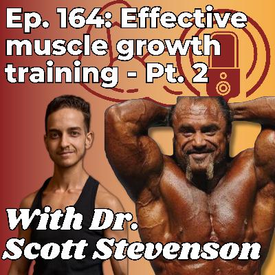 Effective muscle growth training Pt. 2 - With Dr. Scott Stevenson - Ep. 164