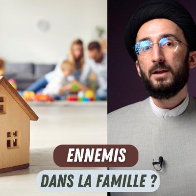 Ennemis dans la famille Explication de la Sourate 64 Verset 14 Ennemis dans la famille Explication de la Sourate 64 Verset 14