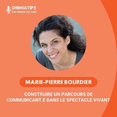 #10 - Marie-Pierre Bourdier - Construire un parcours de communicant.e dans le spectacle vivant