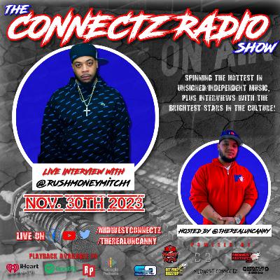 The Connectz Radio Show Interviews @rushmoneymitch1