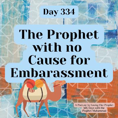 Day 334 - The Prophet with no Cause for Embarrassment